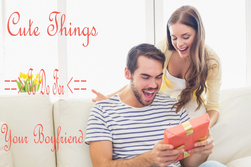 Cute Things To Do For Your Boyfriend How To Attract Women Or Men