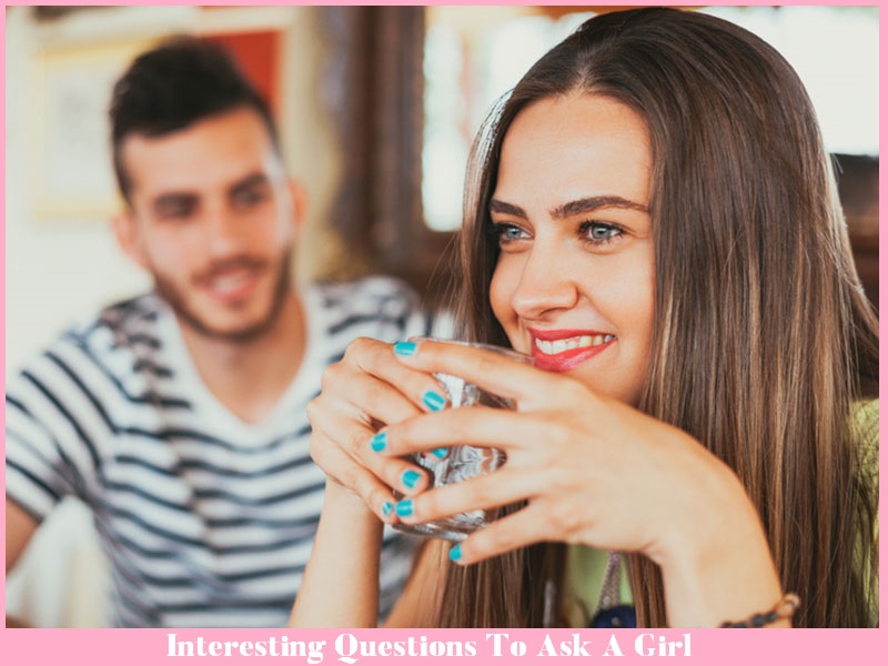 Interesting Questions To Ask A Girl